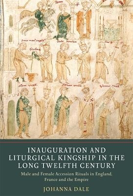 Inauguration and Liturgical Kingship in the Long Twelfth Century - Johanna Dale