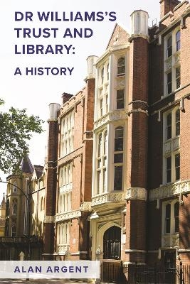 Dr Williams's Trust and Library: A History - Alan Argent