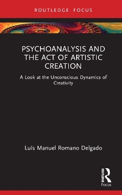 Psychoanalysis and the Act of Artistic Creation - Luís Manuel Romano Delgado