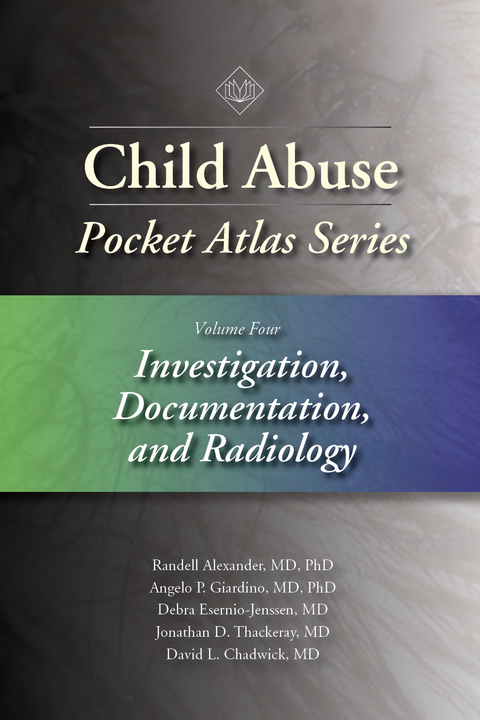 Child Abuse Pocket Atlas, Volume 4 - Randell Alexander, Angelo P. Giardino, Debra Esernio-Jenssen, Jonathan D. Thackeray, David L. Chadwick