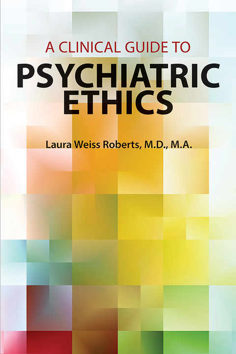 A Clinical Guide to Psychiatric Ethics - Laura Weiss Roberts