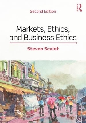 Markets, Ethics, and Business Ethics - Steven Scalet