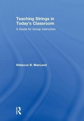 Teaching Strings in Today's Classroom - Rebecca MacLeod