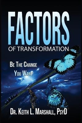 Factors of Transformation - Dr Keith L Marshall Psyd Mhd