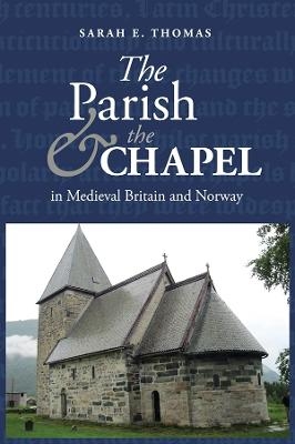 The Parish and the Chapel in Medieval Britain and Norway - Sarah E. Thomas