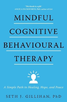 Mindful Cognitive Behavioural Therapy - Seth J. Gillihan