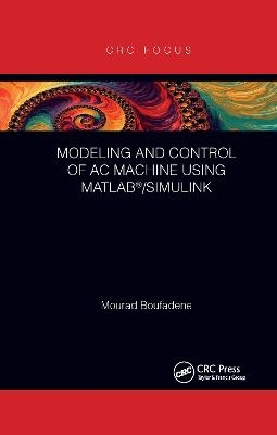 Modeling and Control of AC Machine using MATLAB®/SIMULINK - Mourad Boufadene