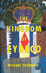 Kingdom of Zydeco -  Michael Tisserand