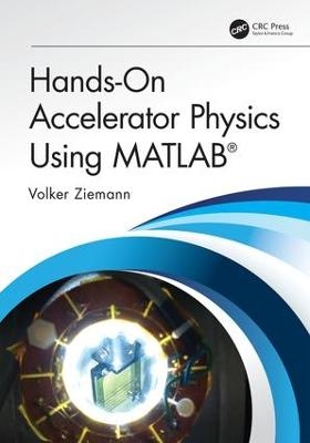 Hands-On Accelerator Physics Using MATLAB® - Volker Ziemann