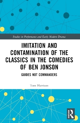 Imitation and Contamination of the Classics in the Comedies of Ben Jonson - Tom Harrison