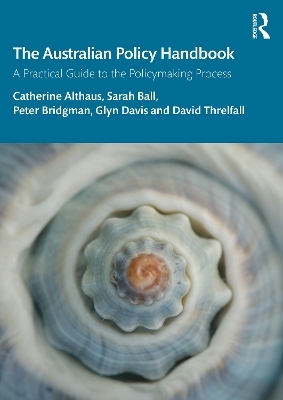 The Australian Policy Handbook - Catherine Althaus, Sarah Ball, Peter Bridgman, Glyn Davis, David Threlfall