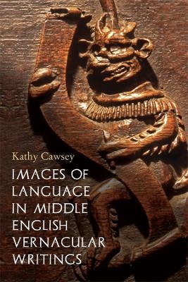 Images of Language in Middle English Vernacular Writings - Kathy Cawsey