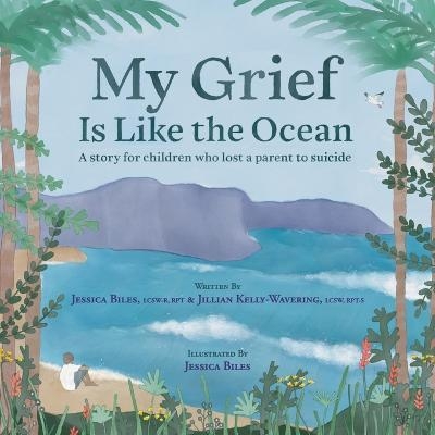 My Grief Is Like the Ocean - Jessica Biles, Jillian Kelly-Wavering