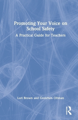 Promoting Your Voice on School Safety - Lori Brown, Gretchen Oltman