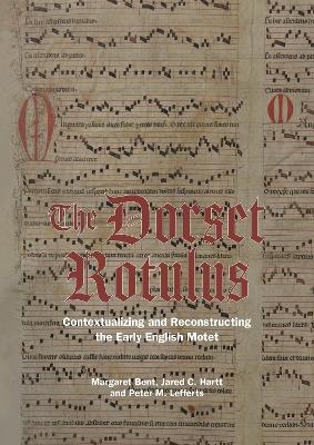 The Dorset Rotulus - Margaret Bent, Jared C Hartt, Peter M. Lefferts