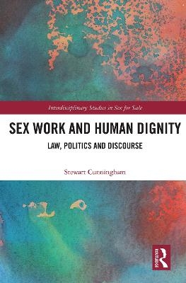 Sex Work and Human Dignity - Stewart Cunningham