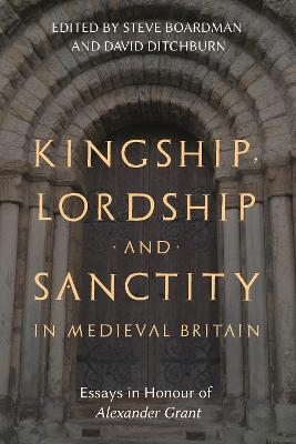 Kingship, Lordship and Sanctity in Medieval Britain - 