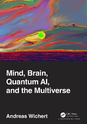 Mind, Brain, Quantum Ai, and the Multiverse - Andreas Wichert