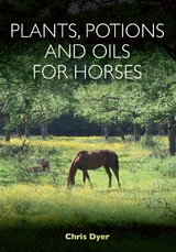 Plants, Potions and Oils for Horses -  Chris Dyer