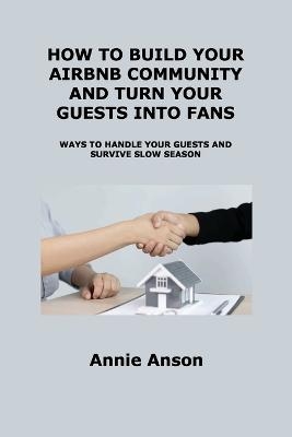 How to Build Your Airbnb Community and Turn Your Guests Into Fans - Annie Anson