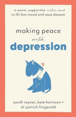 Making Peace with Depression - Sarah Rayner, Kate Harrison, Dr Patrick Fitzgerald