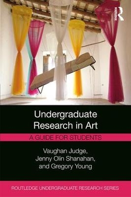 Undergraduate Research in Art - Vaughan Judge, Jenny Olin Shanahan, Gregory Young