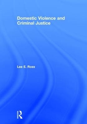 Domestic Violence and Criminal Justice - Lee E. Ross