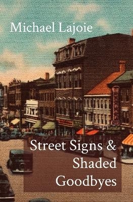 Street Signs & Shaded Goodbyes - Michael Lajoie