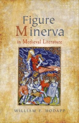 The Figure of Minerva in Medieval Literature - William F. Hodapp