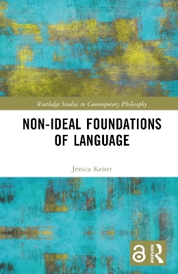 Non-Ideal Foundations of Language - Jessica Keiser