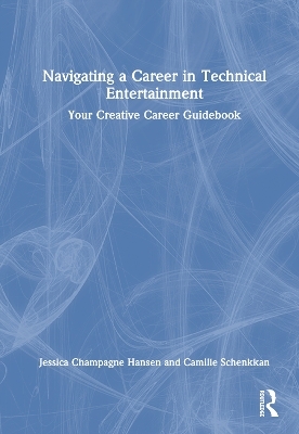 Navigating a Career in Technical Entertainment - Jessica Champagne Hansen, Camille Schenkkan