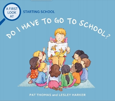 A First Look At: Starting School: Do I Have to Go to School? - Pat Thomas