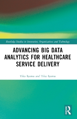 Advancing Big Data Analytics for Healthcare Service Delivery - Tiko Iyamu