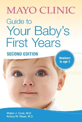 Mayo Clinic Guide To Your Baby's First Years - Walter Cook, Kelsey Klaas