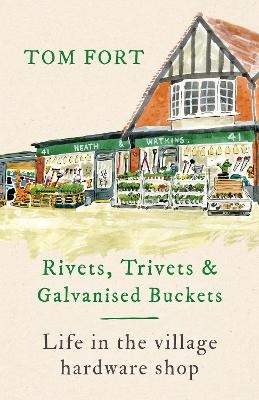 Rivets, Trivets and Galvanised Buckets - Tom Fort