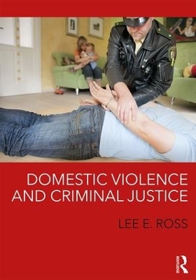 Domestic Violence and Criminal Justice - Lee E. Ross