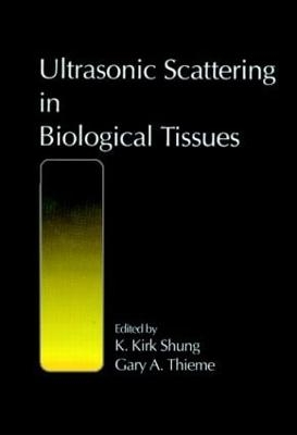 Ultrasonic Scattering in Biological Tissues - K. Kirk Shung, Gary A. Thieme