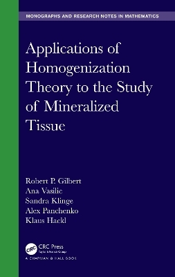 Applications of Homogenization Theory to the Study of Mineralized Tissue - Robert P. Gilbert, Ana Vasilic, Sandra Klinge, Alex Panchenko, Klaus Hackl