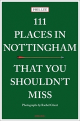 111 Places in Nottingham That You Shouldn't Miss - Phil Lee