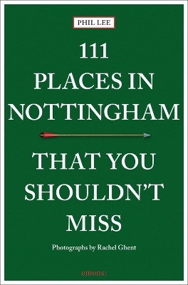 111 Places in Nottingham That You Shouldn't Miss - Phil Lee