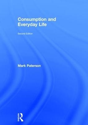 Consumption and Everyday Life - Mark Paterson