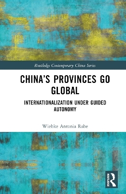 China’s Provinces Go Global - Wiebke Rabe