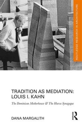 Tradition as Mediation: Louis I. Kahn - Dana Margalith