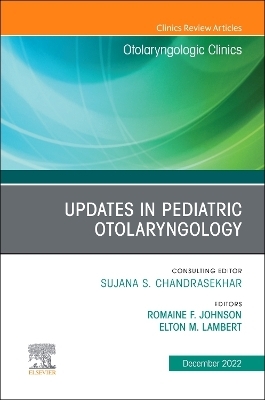 Updates in Pediatric Otolaryngology , An Issue of Otolaryngologic Clinics of North America - 