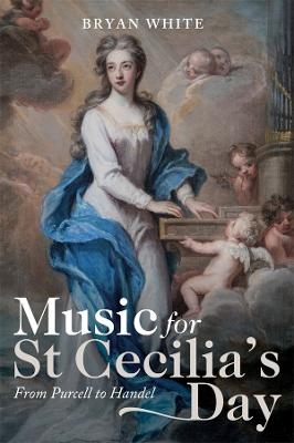 Music for St Cecilia's Day: From Purcell to Handel - Bryan White