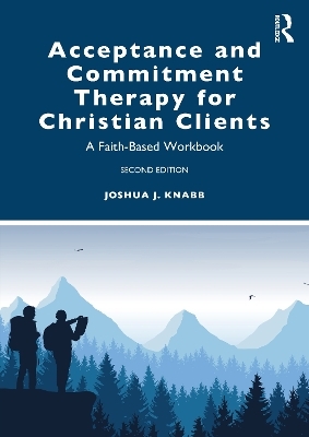 Acceptance and Commitment Therapy for Christian Clients - Joshua J. Knabb