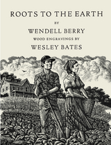 Roots to the Earth -  Wesley Bates,  Wendell Berry