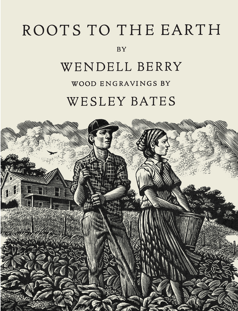 Roots to the Earth -  Wesley Bates,  Wendell Berry