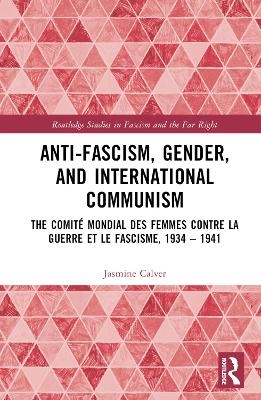 Anti-Fascism, Gender, and International Communism - Jasmine Calver