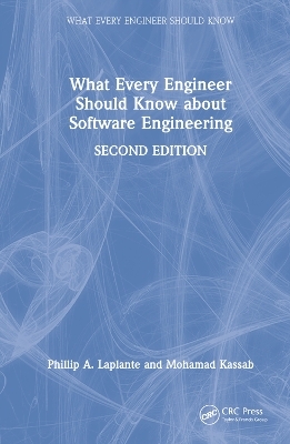 What Every Engineer Should Know about Software Engineering - Phillip A. Laplante, Mohamad Kassab